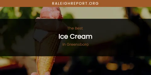 The Absolute Best Ice Cream in Greensboro