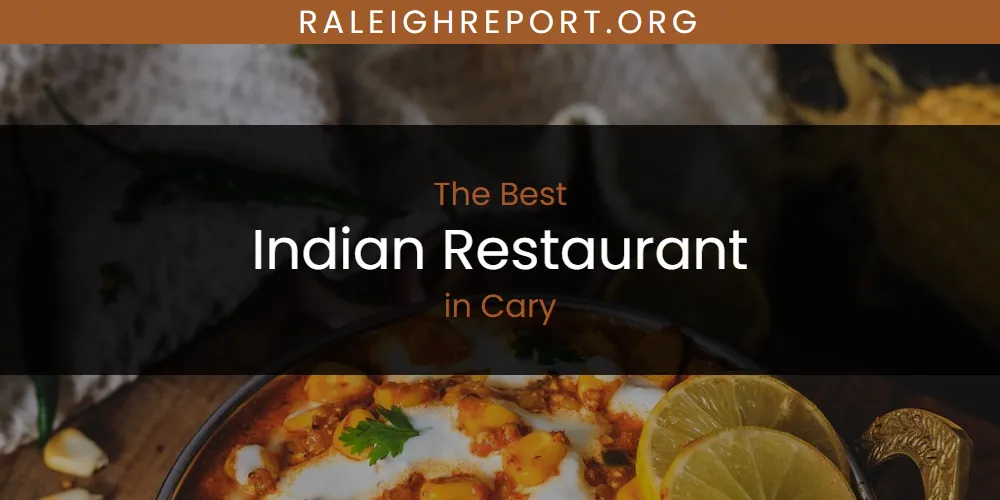 The Absolute Best Indian Restaurant in Cary  [Updated 2025]