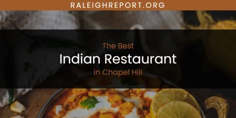 The Absolute Best Indian Restaurant in Chapel Hill