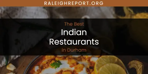 The Absolute Best Indian Restaurants in Durham