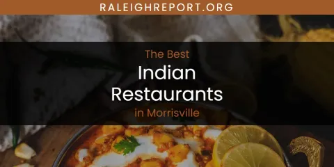 Guide to Best Indian Restaurants in Morrisville