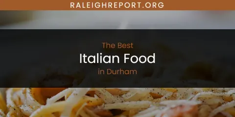 The Absolute Best Italian Food in Durham