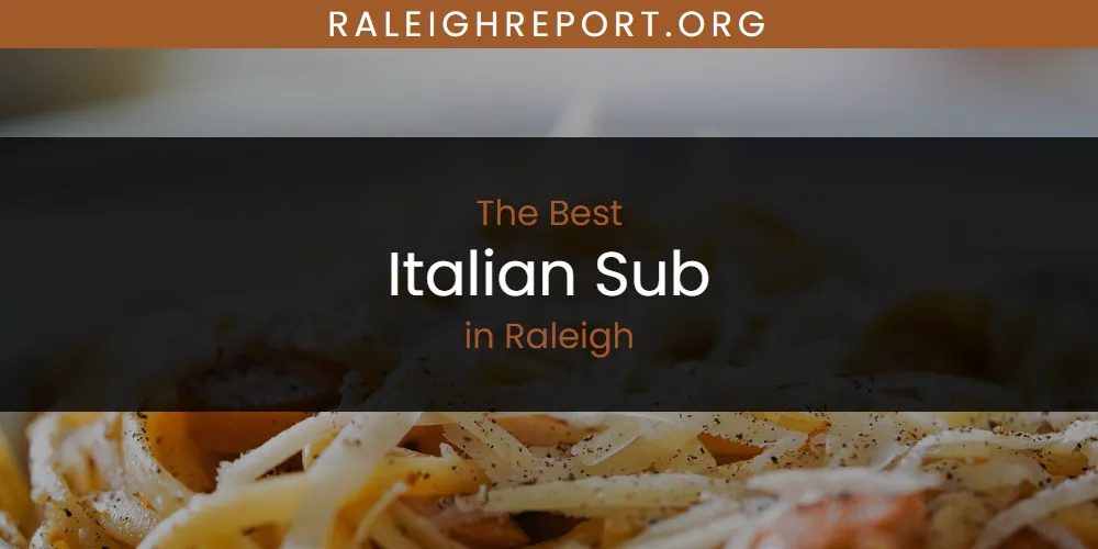 Raleigh's Best Italian Sub [Updated 2025]