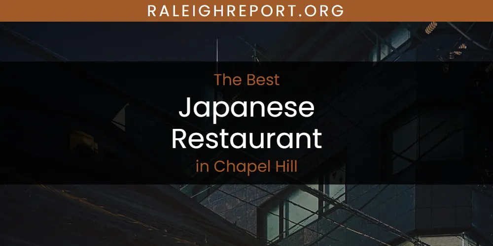 The Absolute Best Japanese Restaurant in Chapel Hill  [Updated 2025]