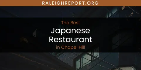 The Absolute Best Japanese Restaurant in Chapel Hill