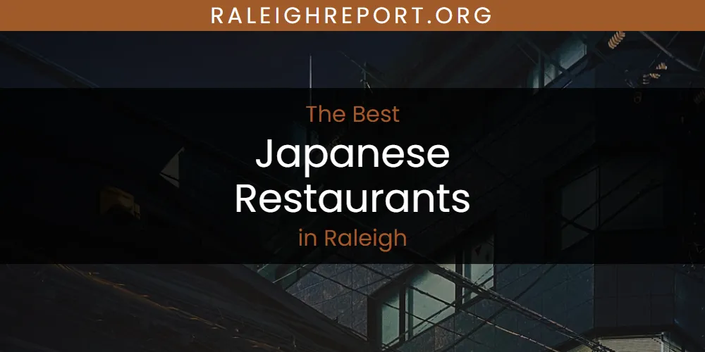 Raleigh's Best Japanese Restaurants [Updated 2025]