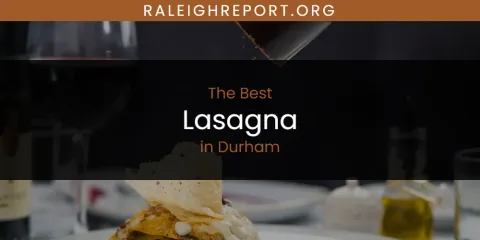 The Absolute Best Lasagna in Durham