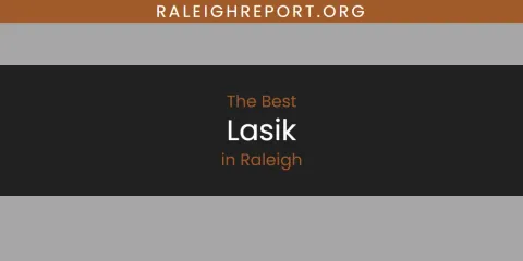 Best Lasik in Raleigh: Our Expert Picks