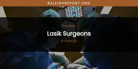 Raleigh's Best Lasik Surgeons