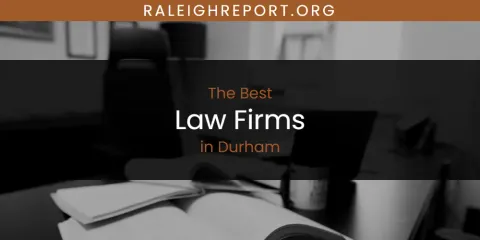 The Absolute Best Law Firms in Durham