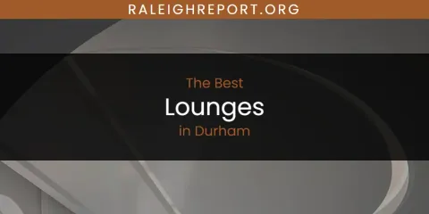 The Absolute Best Lounges in Durham