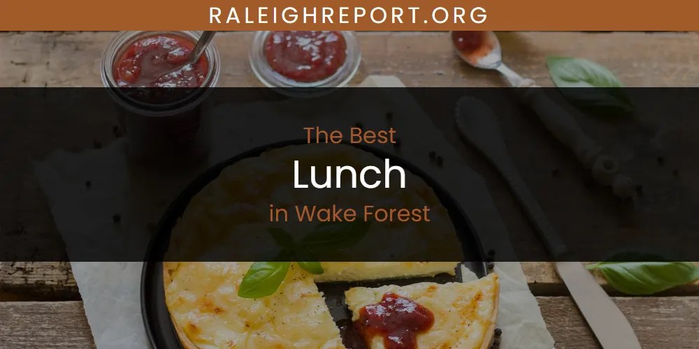 Wake Forest's Best Lunch [Updated 2025]