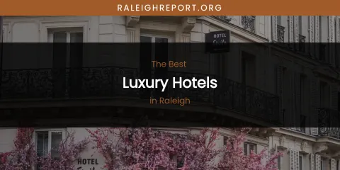 Raleigh's Best Luxury Hotels