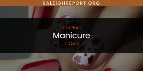 The Absolute Best Manicure in Cary