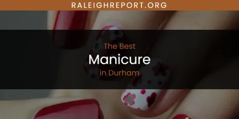 The Absolute Best Manicure in Durham