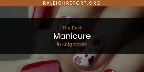 Knightdale's Best Manicure