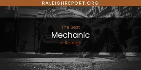 Best Mechanic in Raleigh: Complete Guide