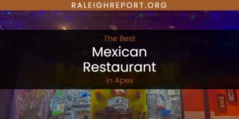 The Absolute Best Mexican Restaurant in Apex