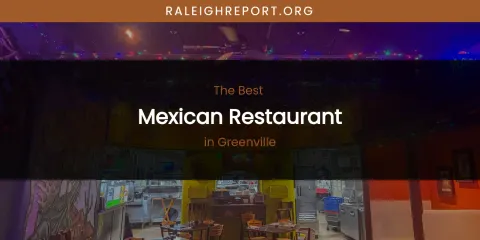 The Absolute Best Mexican Restaurant in Greenville