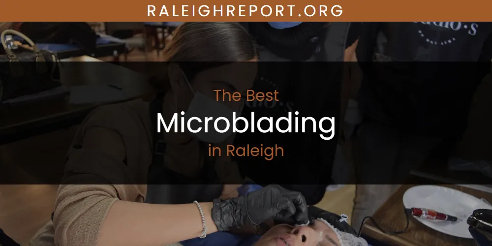 2026 Guide to Best Microblading in Raleigh