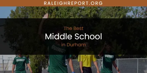 The Absolute Best Middle School in Durham