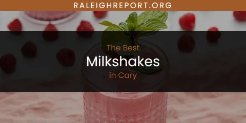 The Absolute Best Milkshakes in Cary
