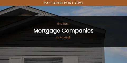 Raleigh's Best Mortgage Companies