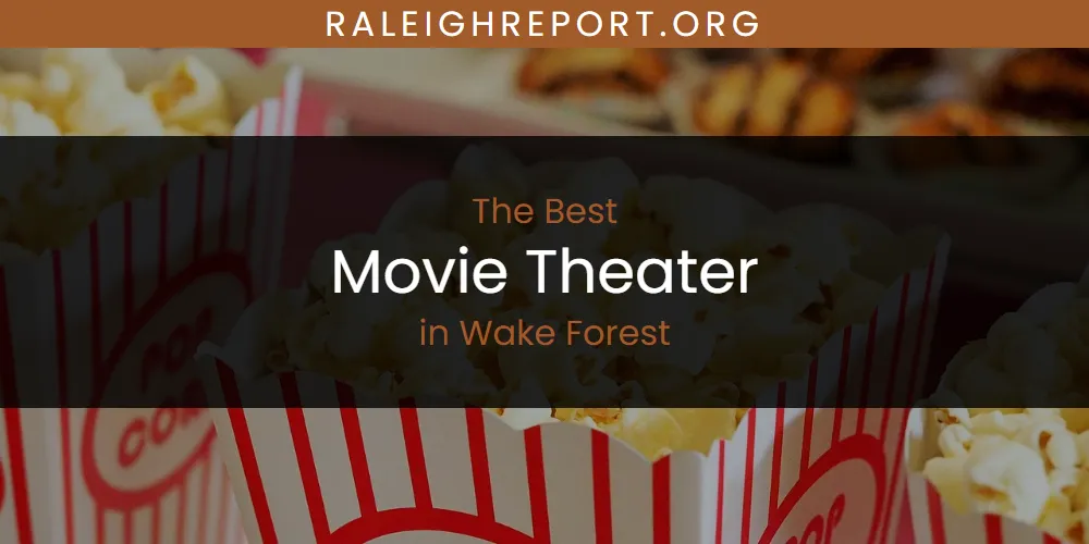 Wake Forest's Best Movie Theater [Updated 2025]
