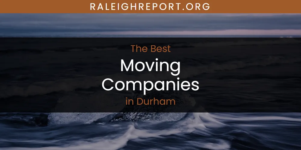 The Absolute Best Moving Companies in Durham  [Updated 2025]