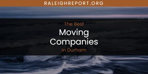 The Absolute Best Moving Companies in Durham