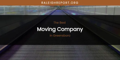 The Absolute Best Moving Company in Greensboro