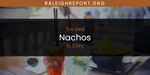 The Absolute Best Nachos in Cary