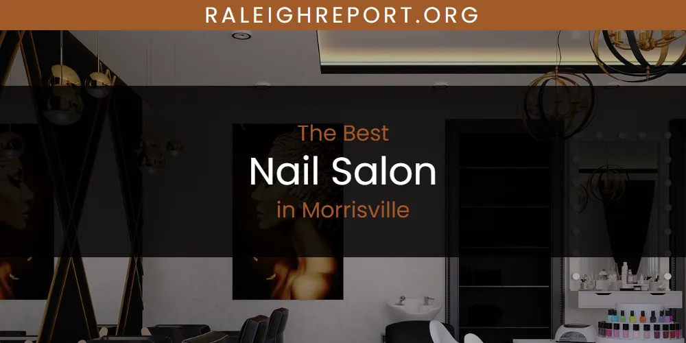 Morrisville's Best Nail Salon [Updated 2025]