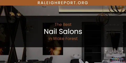 Wake Forest's Best Nail Salons