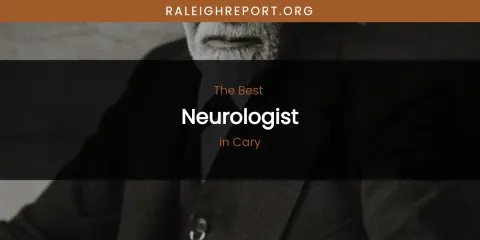 The Absolute Best Neurologist in Cary