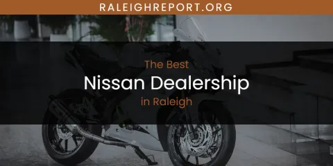 Raleigh's Best Nissan Dealership