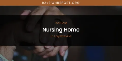 The Absolute Best Nursing Home in Fayetteville