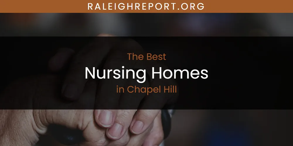 The Absolute Best Nursing Homes in Chapel Hill  [Updated 2025]