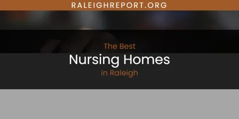 Best Nursing Homes in Raleigh: Our Expert Picks
