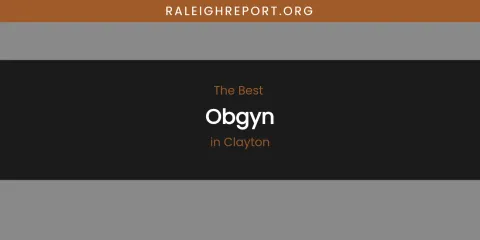 The Absolute Best Obgyn in Clayton
