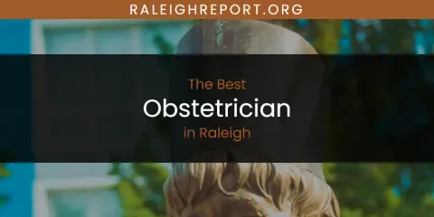 Raleigh's Best Obstetrician