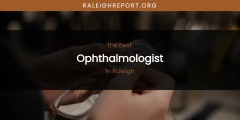 Raleigh's Best Ophthalmologist