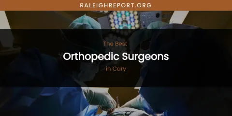 The Absolute Best Orthopedic Surgeons in Cary