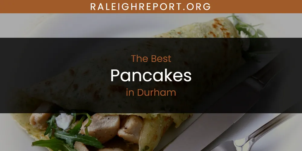 The Absolute Best Pancakes in Durham  [Updated 2025]