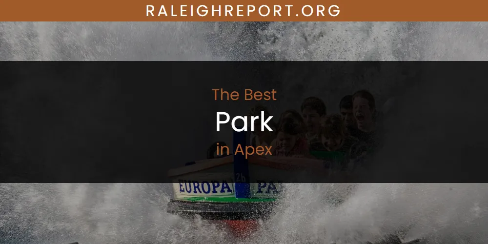 The Absolute Best Park in Apex  [Updated 2025]