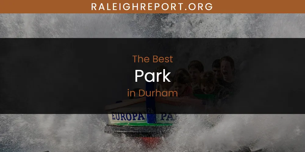 The Absolute Best Park in Durham  [Updated 2025]