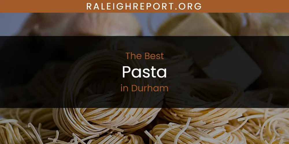 The Absolute Best Pasta in Durham  [Updated 2025]