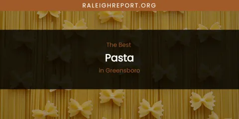 The Absolute Best Pasta in Greensboro
