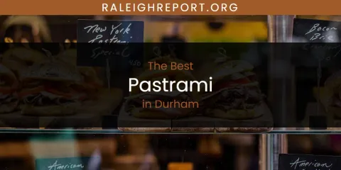 The Absolute Best Pastrami in Durham