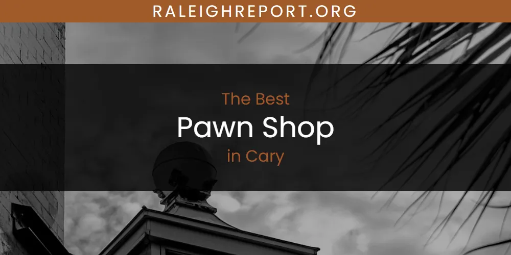 The Absolute Best Pawn Shop in Cary  [Updated 2025]